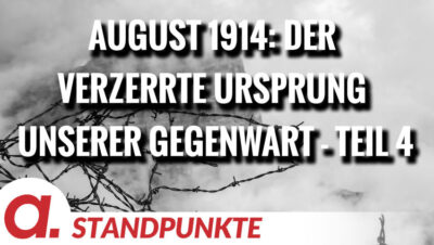 Mehr über den Artikel erfahren August 1914: Der verzerrte Ursprung unserer Gegenwart – Teil 4 | Von Wolfgang Effenberger