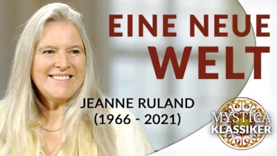 Mehr über den Artikel erfahren Jeanne Ruland (1966-2021) – Eine neue Welt | MYSTICA.TV