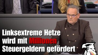 Mehr über den Artikel erfahren Martin Reichardt (AfD | MdB): „Linksextreme Hetze wird mit Steuergeld-Millionen gefördert!“