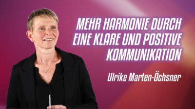 Mehr über den Artikel erfahren Mehr Harmonie durch eine klare und positive Kommunikation – Ulrike Marten-Öchsner