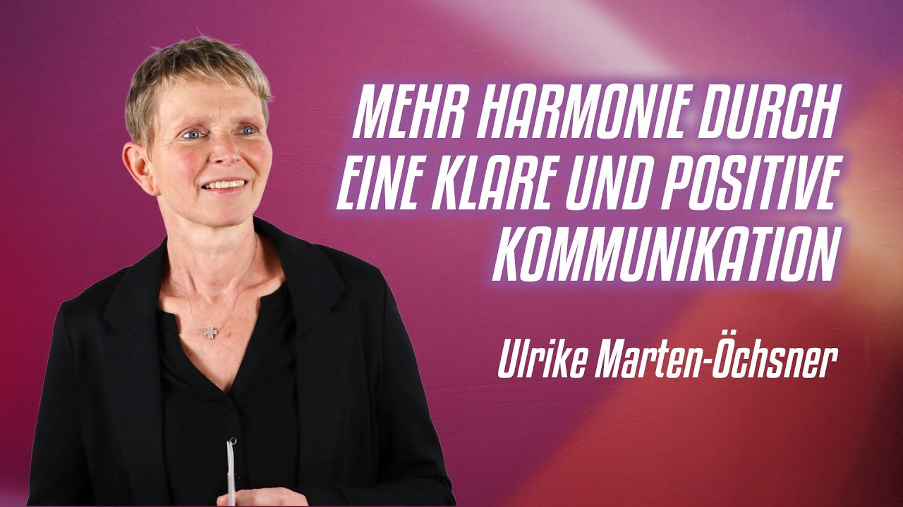 Mehr Harmonie durch eine klare und positive Kommunikation – Ulrike Marten-Öchsner
