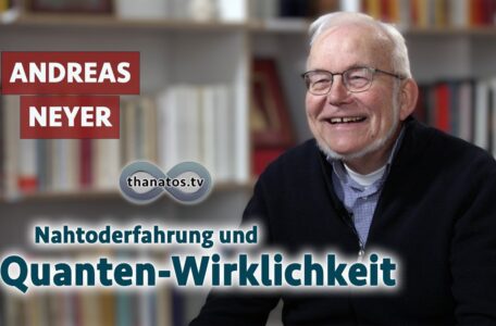 Nahtoderfahrung und Quanten-Wirklichkeit | Andreas Neyer im Gespräch