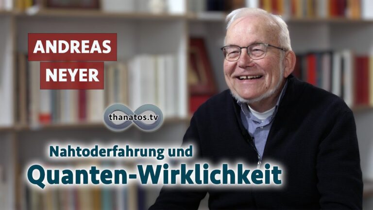 Mehr über den Artikel erfahren Nahtoderfahrung und Quanten-Wirklichkeit | Andreas Neyer im Gespräch