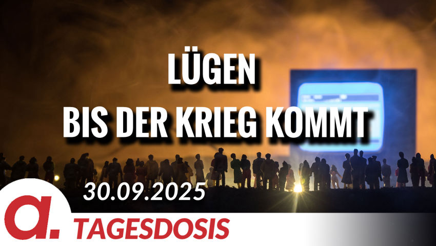 Lügen „bis der Krieg kommt“ | Von Bodo Schickentanz