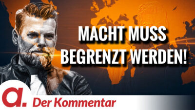 Mehr über den Artikel erfahren Der Kommentar #7: Macht muss begrenzt werden! | Von Kayvan Soufi-Siavash