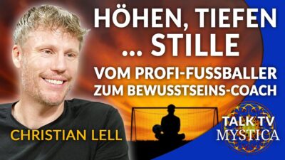 Mehr über den Artikel erfahren Christian Lell – Vom Profi-Fussballer zum Bewusstseins-Coach: Höhen, Tiefen … Stille! | MYSTICA.TV