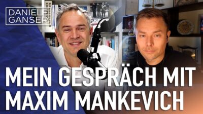 Mehr über den Artikel erfahren Dr. Daniele Ganser: Mein Gespräch mit Maxim Mankevich