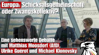Mehr über den Artikel erfahren Europa: Schicksalsgemeinschaft oder Zwangskollektiv? | Moosdorf (AfD), Guérot und Klonovsky