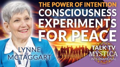 Mehr über den Artikel erfahren Lynne McTaggart – The Power of Intention: Conscious Experiments for Peace | MYSTICA.TV
