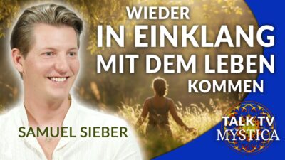 Mehr über den Artikel erfahren Samuel Sieber – Wieder in Einklang mit dem Leben kommen | MYSTICA.TV