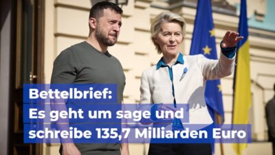 Mehr über den Artikel erfahren 135,7 Milliarden Euro für die Ukraine: Von der Leyen schickt Bettelbrief