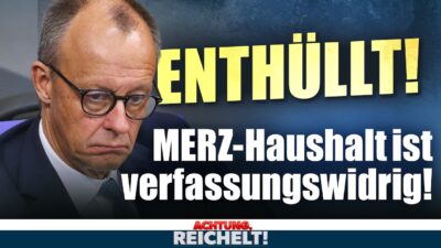 Mehr über den Artikel erfahren ENTHÜLLT! Merz-Haushalt verfassungswidrig, deutscher Wohlstand „aufgebraucht“! | Achtung, Reichelt!