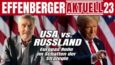 Mehr über den Artikel erfahren USA vs. Russland – Europas Rolle im Schatten der Strategie – Effenberger Aktuell #23