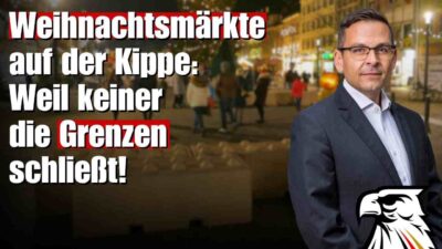 Mehr über den Artikel erfahren Weihnachtsmärkte auf der Kippe:  Weil keiner die Grenzen schließt! | Gerald Grosz