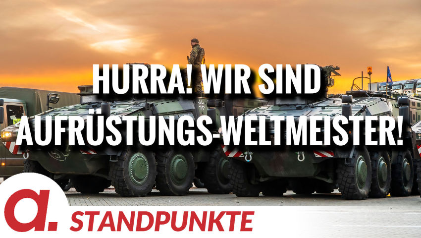 Hurra! Wir sind Aufrüstungs-Weltmeister! | Von Hermann Ploppa
