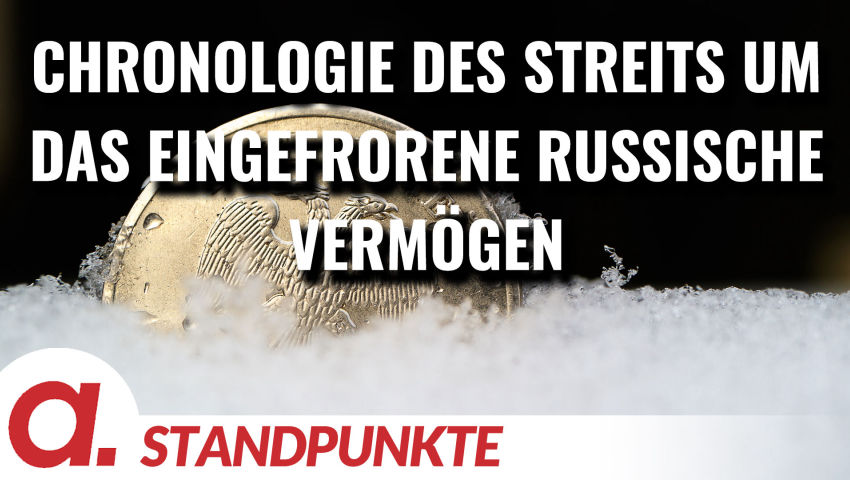 Chronologie des Streits um den Raub der eingefrorenen russischen Vermögenswerte | Von Thomas Röper