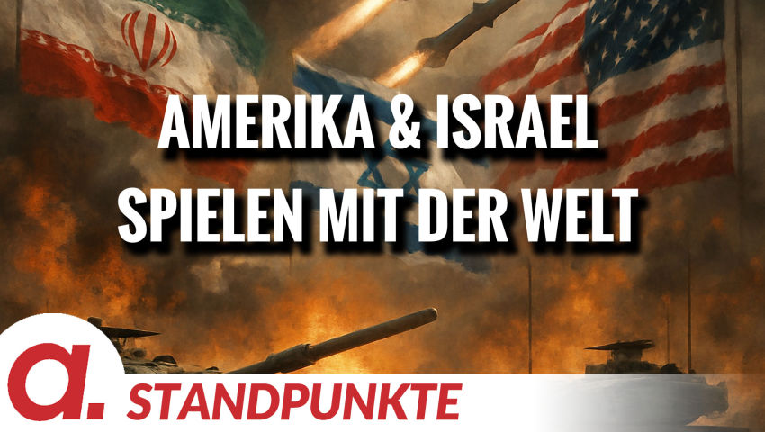 Amerika & Israel spielen mit der Welt | Von Jochen Mitschka