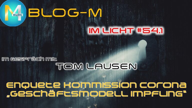 Mehr über den Artikel erfahren BLOG-M -Im Licht #54.1- „Enquete Kommission Corona – Geschäftsmodell Impfling“ – Mit Tom Lausen