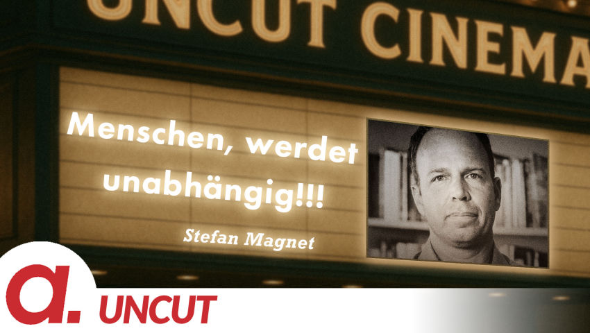 Uncut #60: Heute mit Stefan Magnet | Menschen, werdet unabhängig!!!