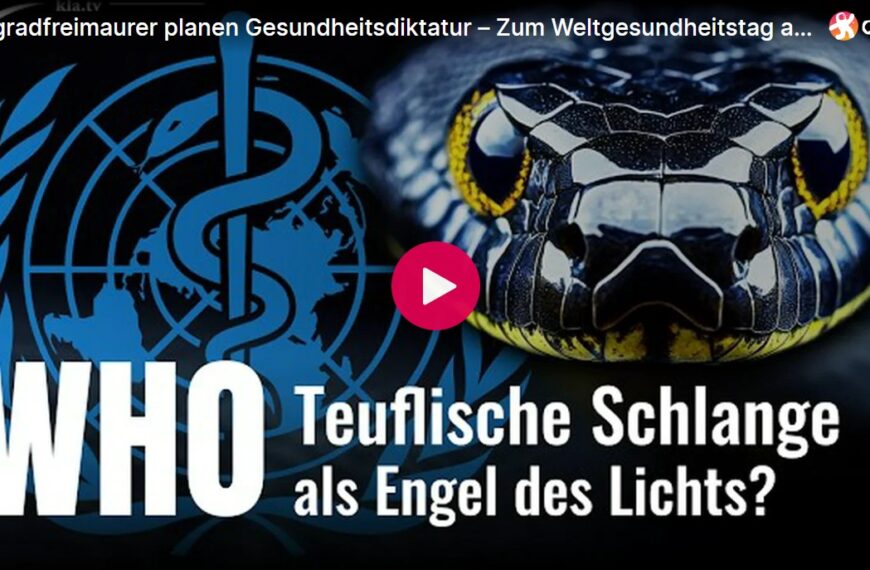 Hochgradfreimaurer planen Gesundheitsdiktatur – Zum Weltgesundheitstag am 7.4.26