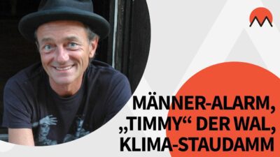 Mehr über den Artikel erfahren Auf ein Wort zu Männer-Alarm, Klima-Staudamm und dem Wal „Timmy“ mit Michael Sailer | MANOVA
