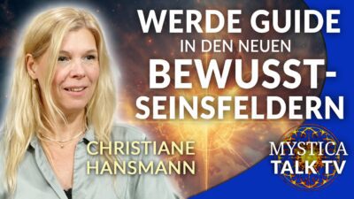 Mehr über den Artikel erfahren Christiane Hansmann – Werde Guide in den neuen Bewusstseinsfeldern | MYSTICA.TV