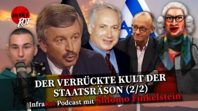 Mehr über den Artikel erfahren DER VERRÜCKTE KULT DER STAATSRÄSON (2/2) | INFRAROT PODCAST mit Shlomo Finkelstein