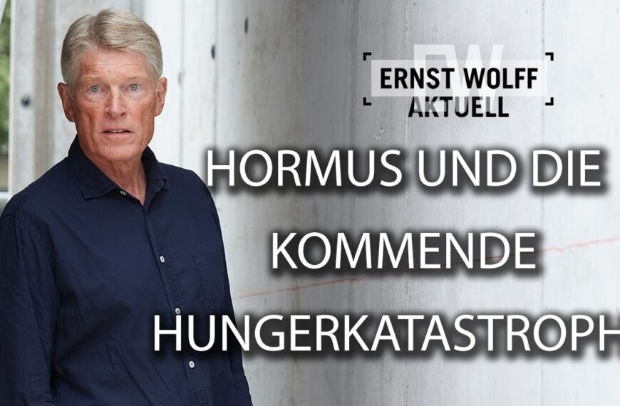 Hormus und die kommende Hungerkatastrophe | Ernst Wolff Aktuell