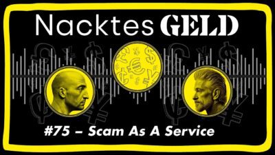 Mehr über den Artikel erfahren Nacktes Geld #75 – Scam As A Service