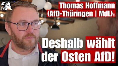 Mehr über den Artikel erfahren Thomas Hoffmann (AfD-Thüringen | MdL): Deshalb wählt der Osten AfD!