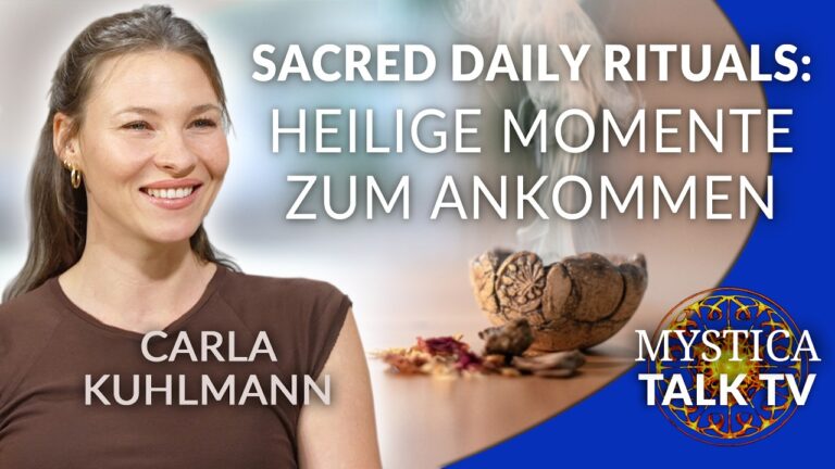 Mehr über den Artikel erfahren Carla Kuhlmann – Sacred Daily Rituals: Heilige Momente zum Ankommen | MYSTICA.TV