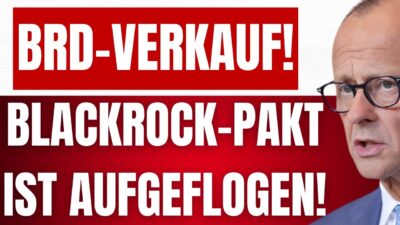 Mehr über den Artikel erfahren KRALL: Neue BLACKROCK-AFFÄRE bringt MERZ zu FALL! – MERZ begeht HOCHVERRAT! – BRD-VERKAUF!