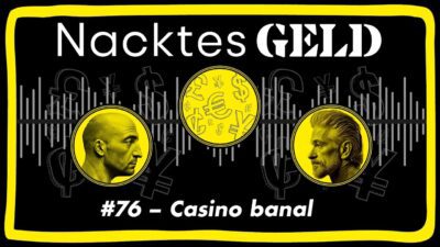 Mehr über den Artikel erfahren Nacktes Geld #76 – Casino banal