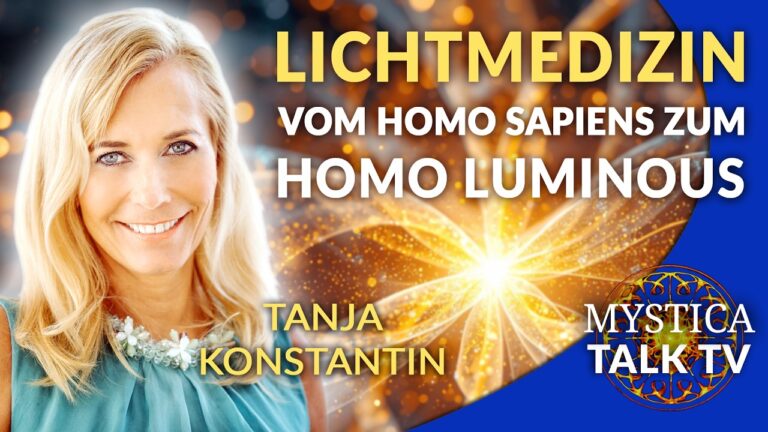 Mehr über den Artikel erfahren Tanja Konstantin –  Lichtmedizin: Vom Homo Sapiens zum Homo Luminous | MYSTICA.TV