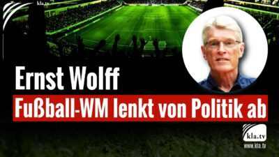 Mehr über den Artikel erfahren Ernst Wolff: Fußball-WM lenkt von Politik ab