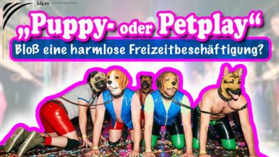 Mehr über den Artikel erfahren „Puppy- oder Petplay“ – bloß eine harmlose Freizeitbeschäftigung?