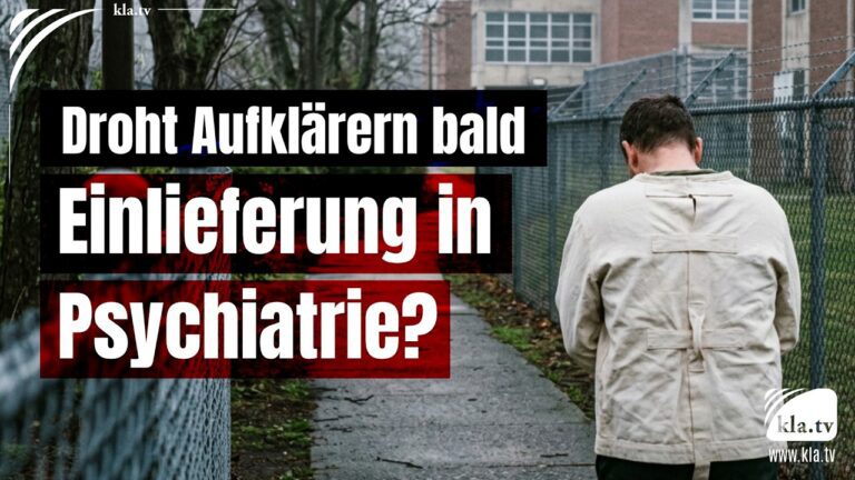Mehr über den Artikel erfahren Droht Aufklärern bald Einlieferung in Psychiatrie?