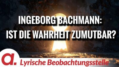Mehr über den Artikel erfahren Ingeborg Bachmann – Ist die Wahrheit zumutbar? | Von Paul Clemente. | Apolut