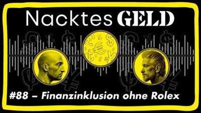 Mehr über den Artikel erfahren Nacktes Geld #88 – Finanzinklusion ohne Rolex