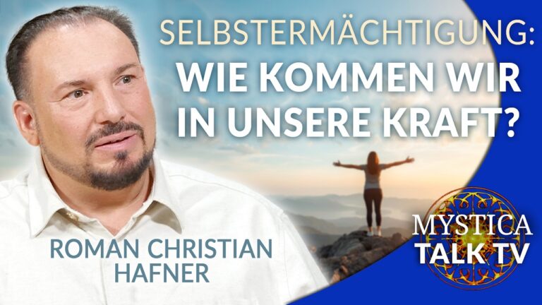 Mehr über den Artikel erfahren Roman Christian Hafner – Selbstermächtigung: Wie wir in unsere eigene Kraft kommen | MYSTICA.TV