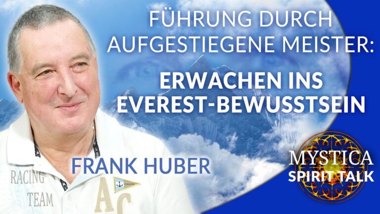 Mehr über den Artikel erfahren Frank Huber – Führung durch aufgestiegene Meister: Erwachen ins Everest-Bewusstsein | MYSTICA.TV