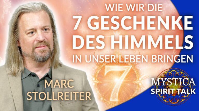 Mehr über den Artikel erfahren Marc Stollreiter – Wie wir die 7 Geschenke des Himmels in unser Leben bringen | MYSTICA.TV