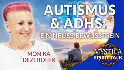 Mehr über den Artikel erfahren Monika Dezlhofer – Autismus und ADHS: Ein neues Bewusstsein | MYSTICA.TV